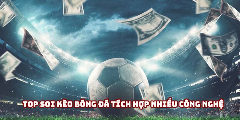 Top soi kèo bóng đá tích hợp nhiều công nghệ